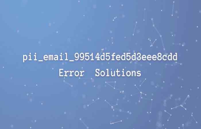 Fix [pii_email_99514d5fed5d3eee8cdd] Error Code in Microsoft Outlook