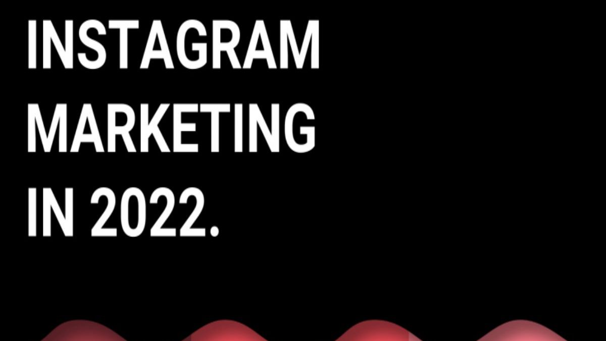 Instagram Marketing: How to Do It Right in 2022