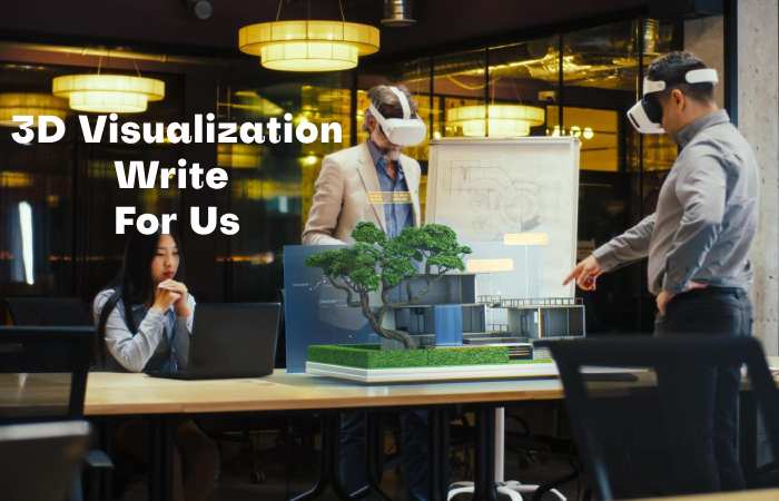 3D Visualization Write for us – Contribute and Submit Guest Post