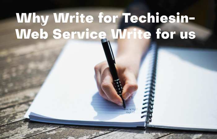 Why Write for Techiesin – Web Services Write for us