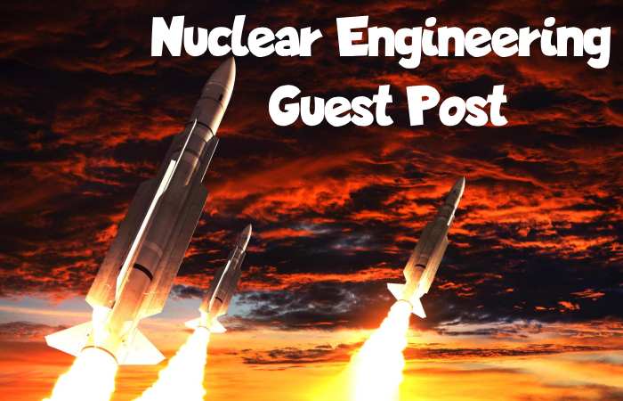 Nuclear Engineering Guest Post- Nuclear Engineering Write for us and Submit Post