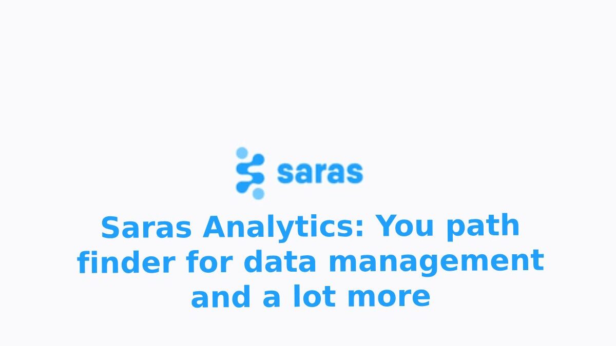 Saras Analytics: You path finder for data management and a lot more