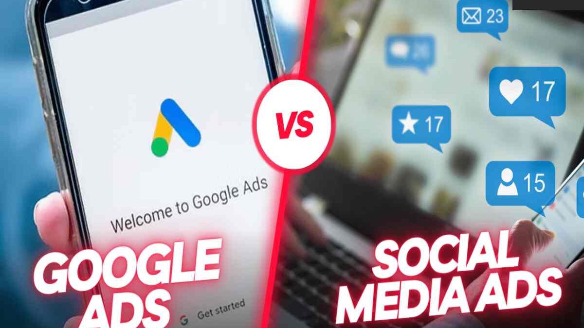 Social Media Ads vs. Google Ads: Which One is Better For Your Business?