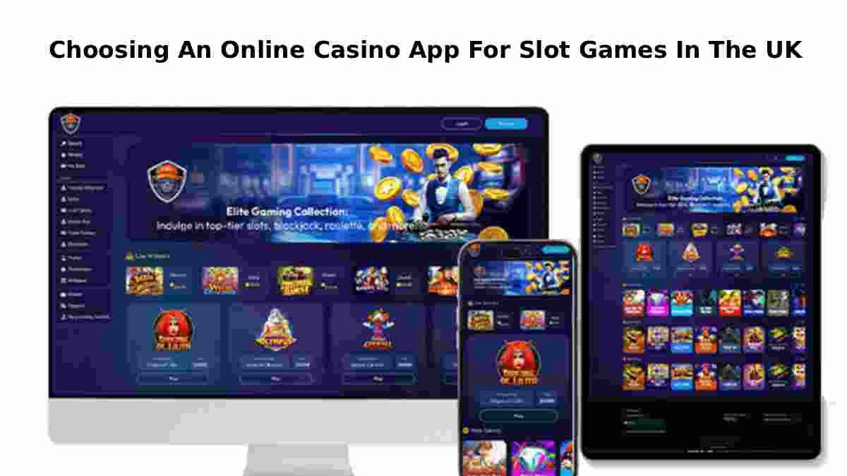 Choosing An Online Casino App For Slot Games In The UK